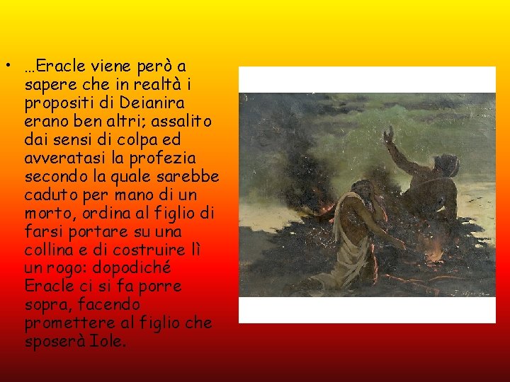 • …Eracle viene però a sapere che in realtà i propositi di Deianira • …Eracle viene però a sapere che in realtà i propositi di Deianira