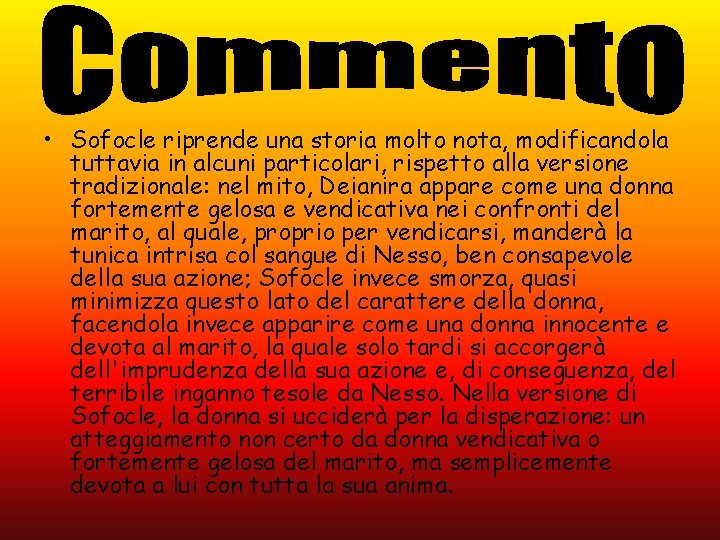 • Sofocle riprende una storia molto nota, modificandola tuttavia in alcuni particolari, rispetto • Sofocle riprende una storia molto nota, modificandola tuttavia in alcuni particolari, rispetto