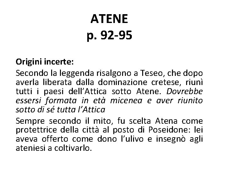 ATENE p. 92 -95 Origini incerte: Secondo la leggenda risalgono a Teseo, che dopo ATENE p. 92 -95 Origini incerte: Secondo la leggenda risalgono a Teseo, che dopo