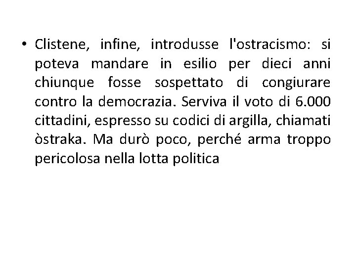  • Clistene, infine, introdusse l'ostracismo: si poteva mandare in esilio per dieci anni