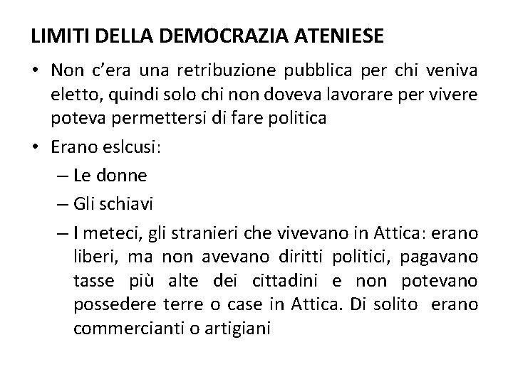 LIMITI DELLA DEMOCRAZIA ATENIESE • Non c’era una retribuzione pubblica per chi veniva eletto,