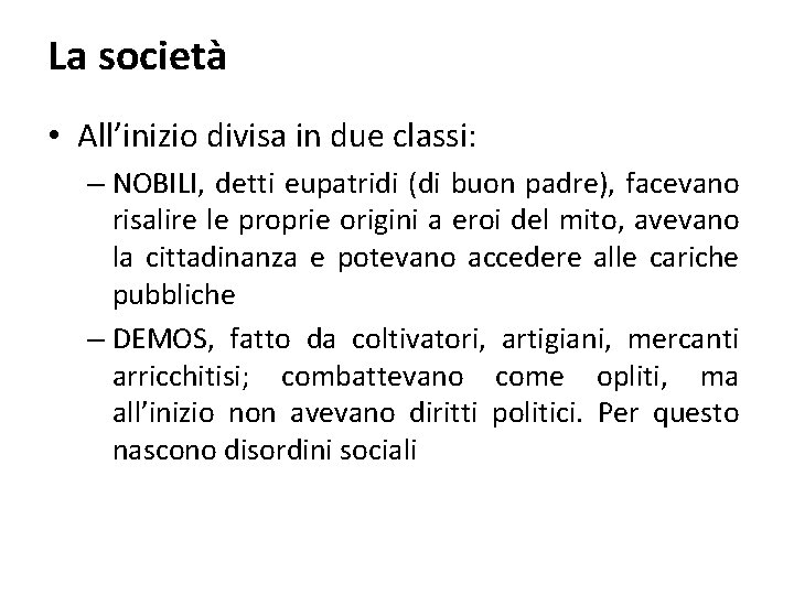 La società • All’inizio divisa in due classi: – NOBILI, detti eupatridi (di buon