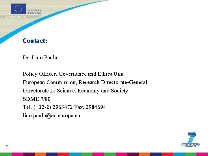 Contact: Dr. Lino Paula Policy Officer, Governance and Ethics Unit European Commission, Research Directorate-General