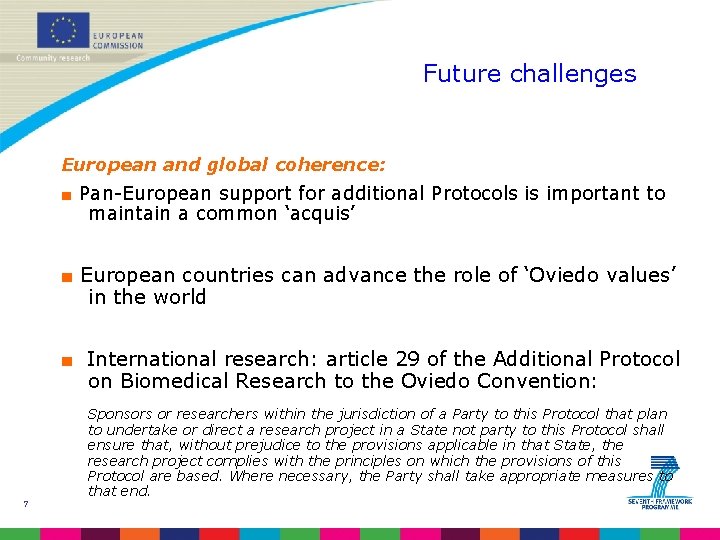 Future challenges European and global coherence: ■ Pan-European support for additional Protocols is important