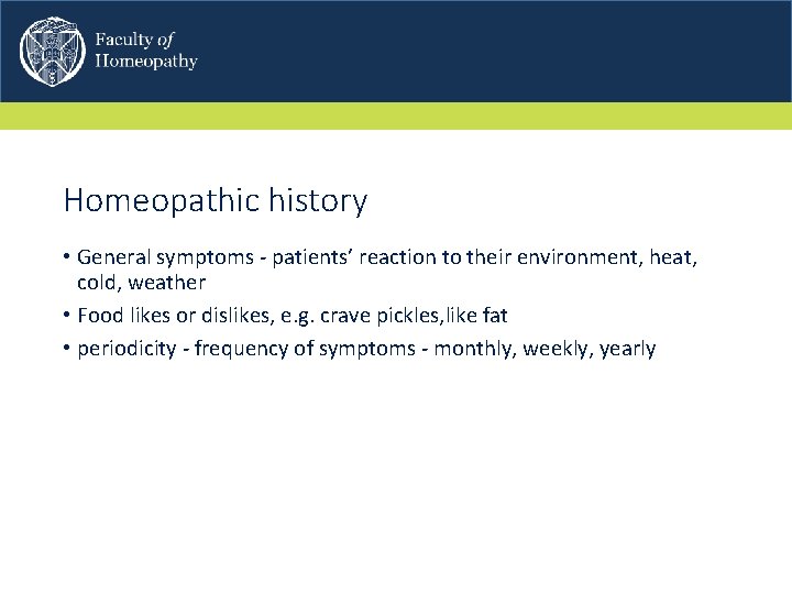 Homeopathic history • General symptoms - patients’ reaction to their environment, heat, cold, weather