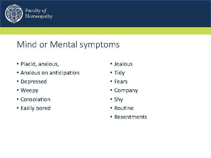 Mind or Mental symptoms • Placid, anxious, • Anxious on anticipation • Depressed •