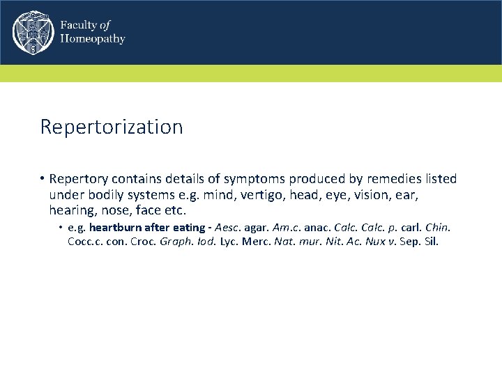 Repertorization • Repertory contains details of symptoms produced by remedies listed under bodily systems