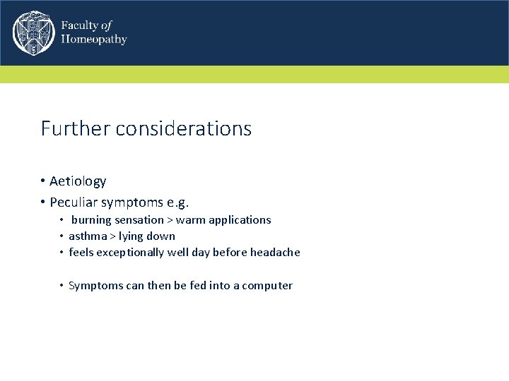 Further considerations • Aetiology • Peculiar symptoms e. g. • burning sensation > warm