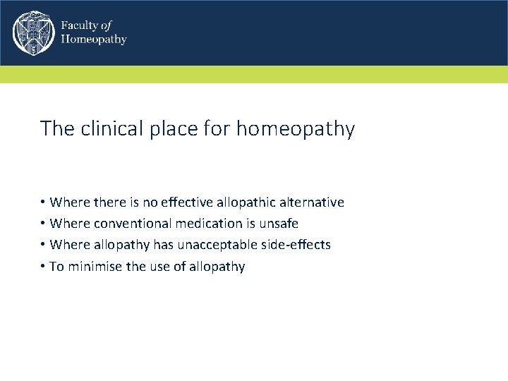 The clinical place for homeopathy • Where there is no effective allopathic alternative •