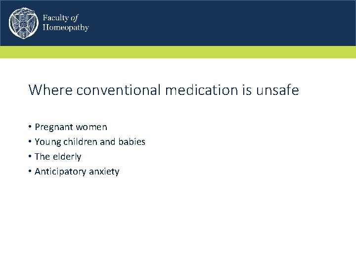 Where conventional medication is unsafe • Pregnant women • Young children and babies • Where conventional medication is unsafe • Pregnant women • Young children and babies •