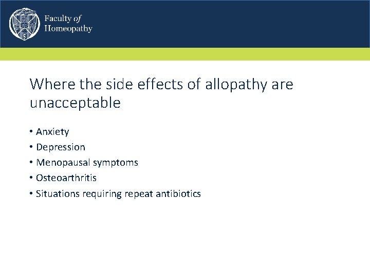 Where the side effects of allopathy are unacceptable • Anxiety • Depression • Menopausal