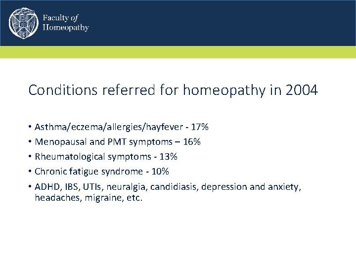 Conditions referred for homeopathy in 2004 • Asthma/eczema/allergies/hayfever - 17% • Menopausal and PMT