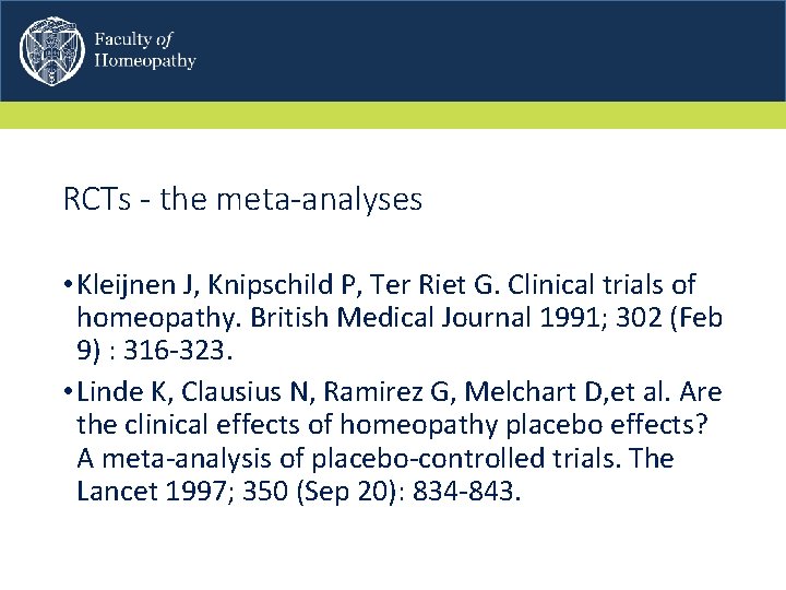 RCTs - the meta-analyses • Kleijnen J, Knipschild P, Ter Riet G. Clinical trials