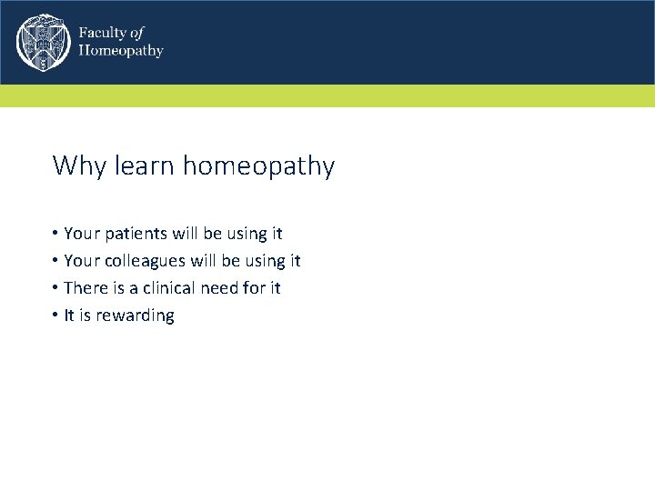 Why learn homeopathy • Your patients will be using it • Your colleagues will