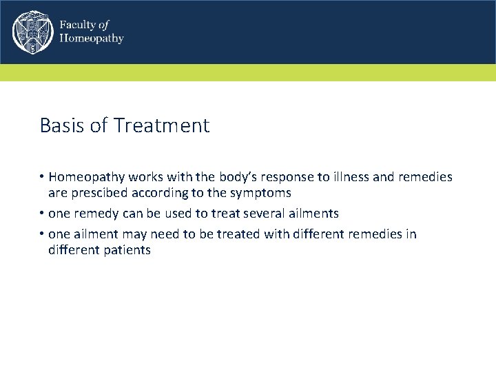 Basis of Treatment • Homeopathy works with the body’s response to illness and remedies