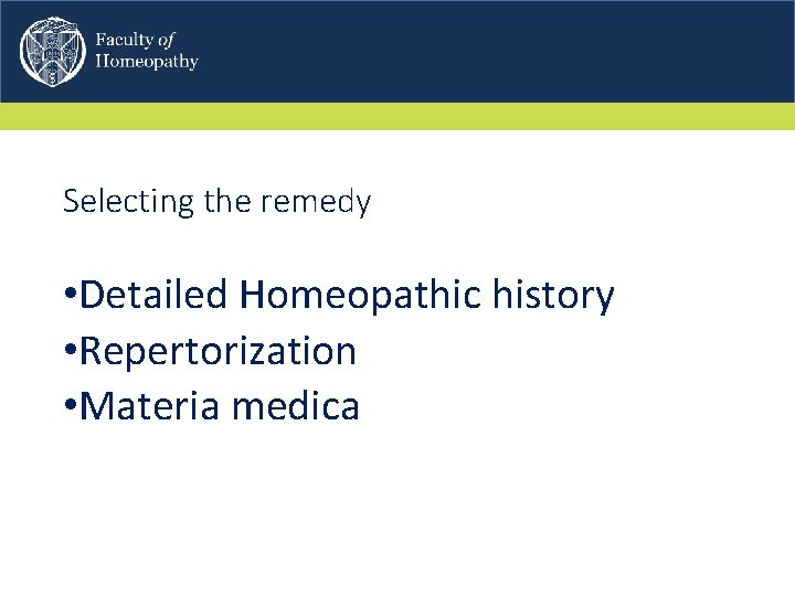 Selecting the remedy • Detailed Homeopathic history • Repertorization • Materia medica 
