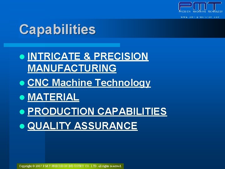 Capabilities l INTRICATE & PRECISION MANUFACTURING l CNC Machine Technology l MATERIAL l PRODUCTION