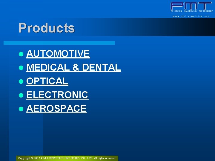 Products l AUTOMOTIVE l MEDICAL & DENTAL l OPTICAL l ELECTRONIC l AEROSPACE Copyright