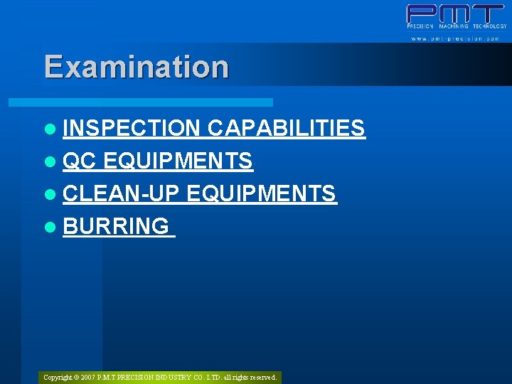 Examination l INSPECTION CAPABILITIES l QC EQUIPMENTS l CLEAN-UP EQUIPMENTS l BURRING Copyright ©