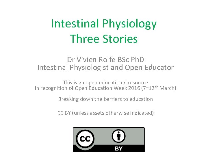 Intestinal Physiology Three Stories Dr Vivien Rolfe BSc Ph. D Intestinal Physiologist and Open