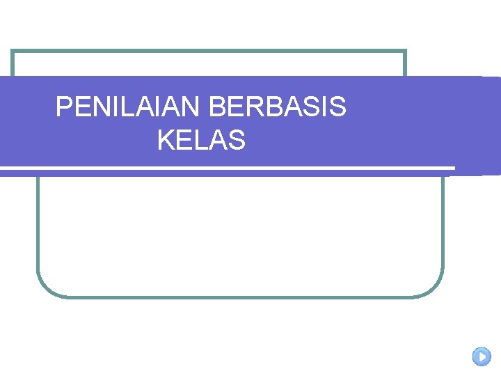 PENILAIAN BERBASIS KELAS 