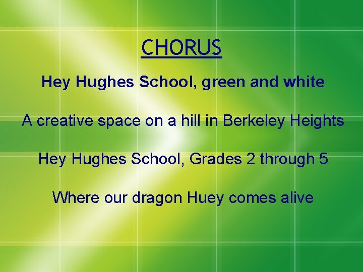 CHORUS Hey Hughes School, green and white A creative space on a hill in