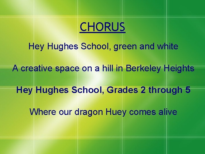 CHORUS Hey Hughes School, green and white A creative space on a hill in