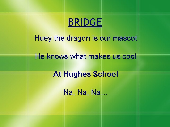 BRIDGE Huey the dragon is our mascot He knows what makes us cool At