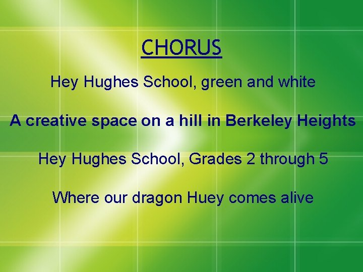 CHORUS Hey Hughes School, green and white A creative space on a hill in