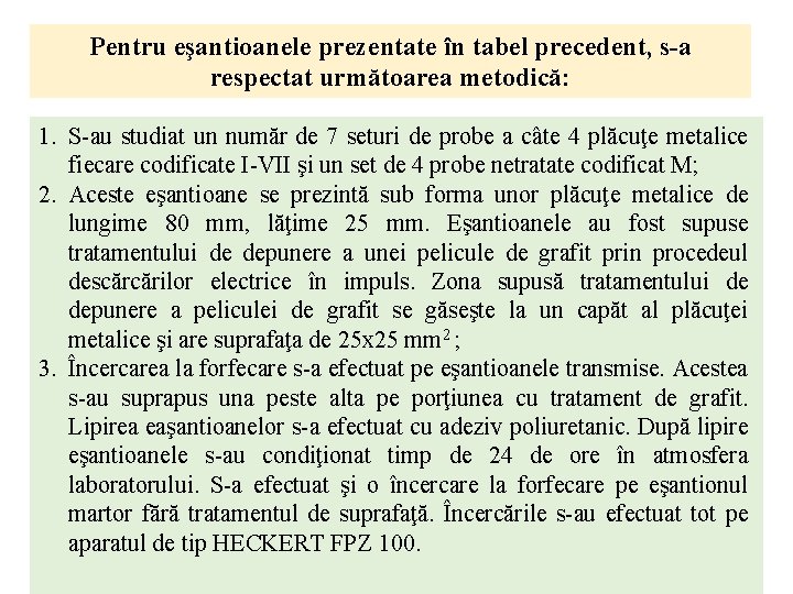 Pentru eşantioanele prezentate în tabel precedent, s-a respectat următoarea metodică: 1. S-au studiat un