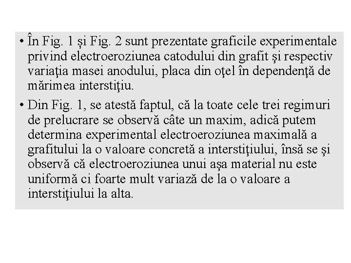  • În Fig. 1 și Fig. 2 sunt prezentate graficile experimentale privind electroeroziunea