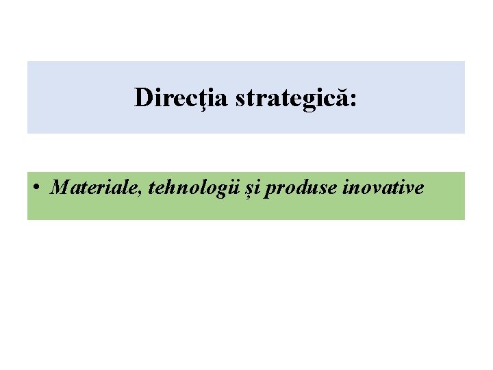 Direcţia strategică: • Materiale, tehnologii și produse inovative 