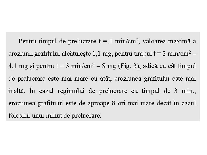 Pentru timpul de prelucrare t = 1 min/cm 2, valoarea maximă a eroziunii grafitului