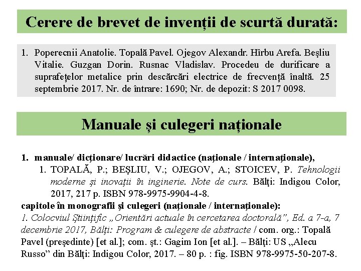 Cerere de brevet de invenții de scurtă durată: 1. Poperecnii Anatolie. Topală Pavel. Ojegov