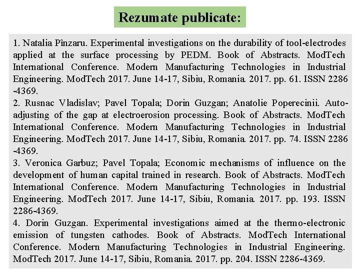 Rezumate publicate: 1. Natalia Pînzaru. Experimental investigations on the durability of tool-electrodes applied at