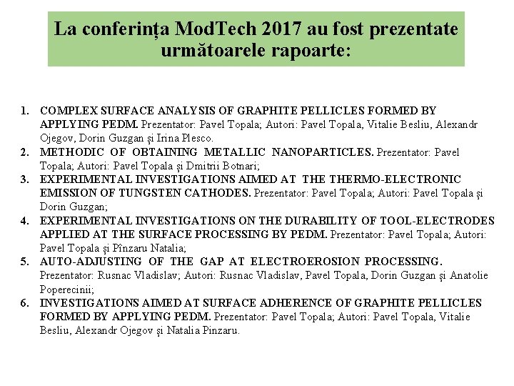 La conferința Mod. Tech 2017 au fost prezentate următoarele rapoarte: 1. COMPLEX SURFACE ANALYSIS