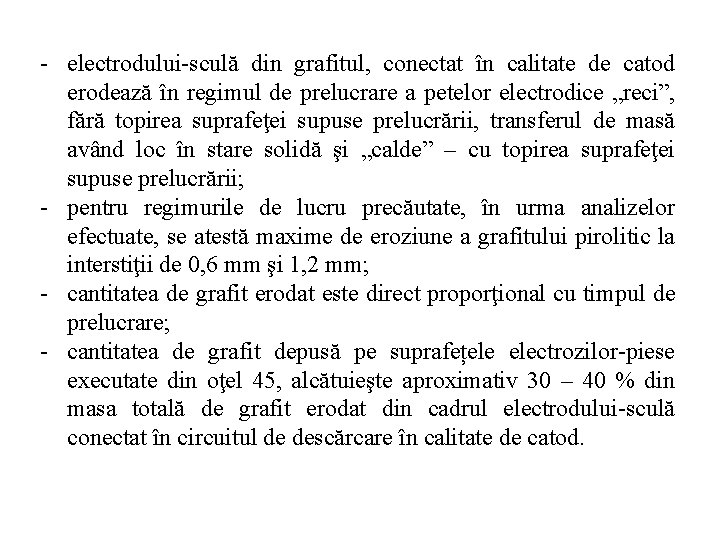 - electrodului-sculă din grafitul, conectat în calitate de catod erodează în regimul de prelucrare