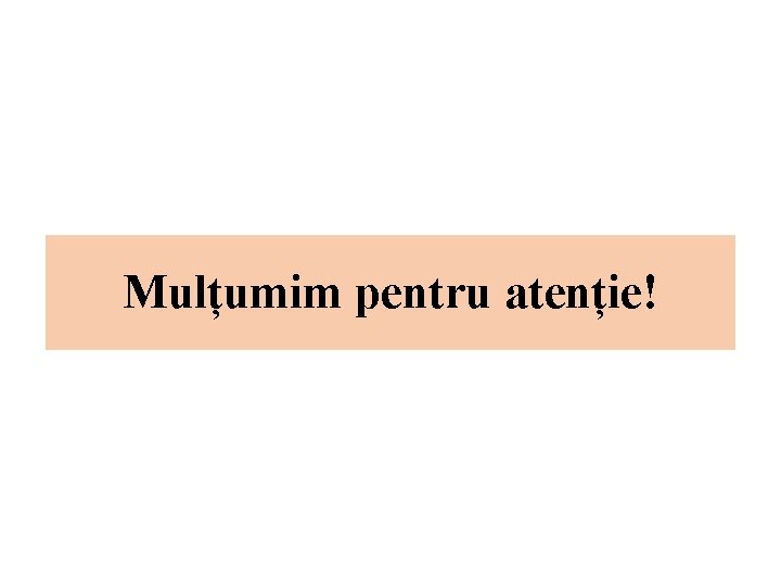 Mulțumim pentru atenție! 