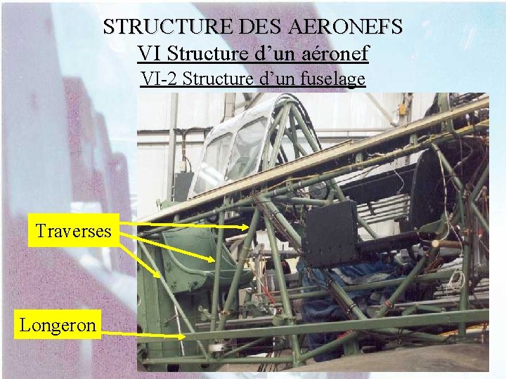 STRUCTURE DES AERONEFS VI Structure d’un aéronef VI-2 Structure d’un fuselage Traverses Longeron 