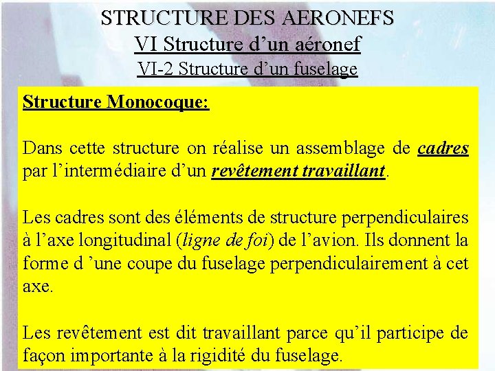 STRUCTURE DES AERONEFS VI Structure d’un aéronef VI-2 Structure d’un fuselage Structure Monocoque: Dans