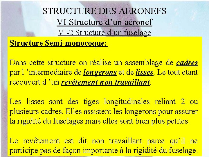 STRUCTURE DES AERONEFS VI Structure d’un aéronef VI-2 Structure d’un fuselage Structure Semi-monocoque: Dans