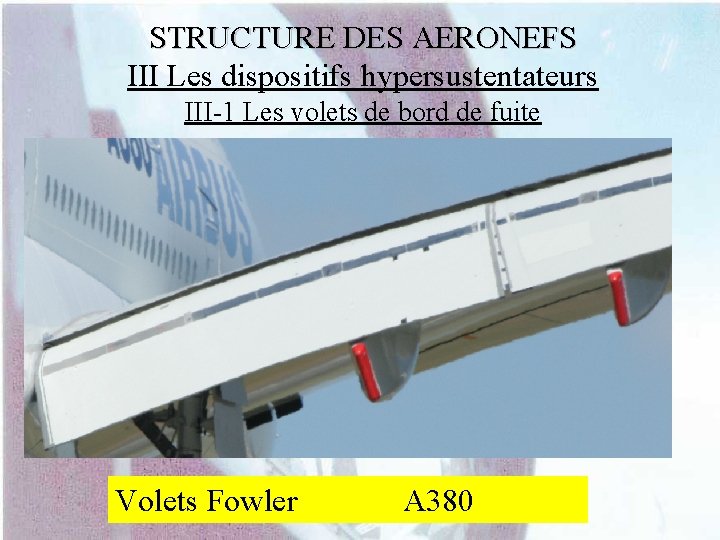 STRUCTURE DES AERONEFS III Les dispositifs hypersustentateurs III-1 Les volets de bord de fuite