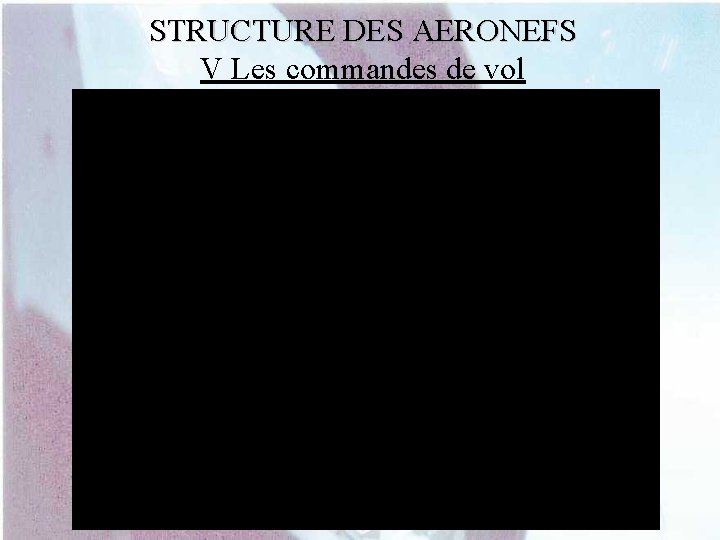 STRUCTURE DES AERONEFS V Les commandes de vol 
