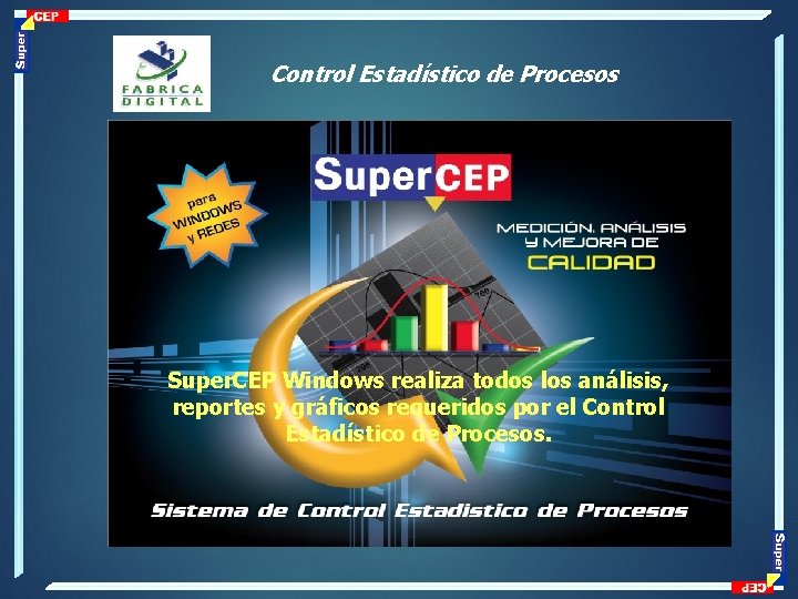 Control Estadístico de Procesos Super. CEP Windows realiza todos los análisis, reportes y gráficos