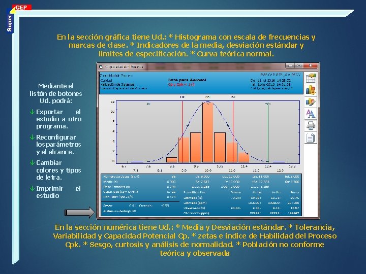 En la sección gráfica tiene Ud. : * Histograma con escala de frecuencias y