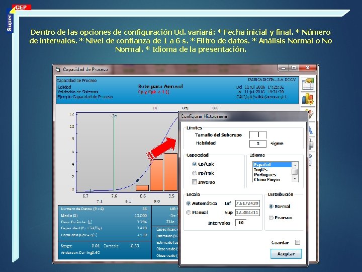 Dentro de las opciones de configuración Ud. variará: * Fecha inicial y final. *