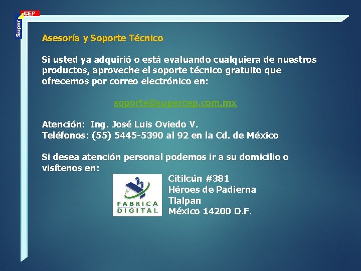 Asesoría y Soporte Técnico Si usted ya adquirió o está evaluando cualquiera de nuestros