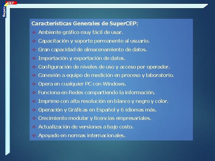 Características Generales de Super. CEP: Ambiente gráfico muy fácil de usar. Capacitación y soporte