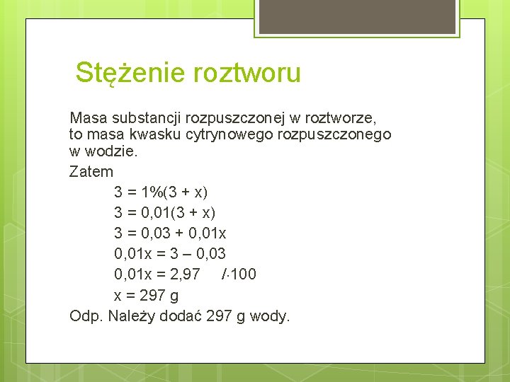 Stężenie roztworu Masa substancji rozpuszczonej w roztworze, to masa kwasku cytrynowego rozpuszczonego w wodzie.