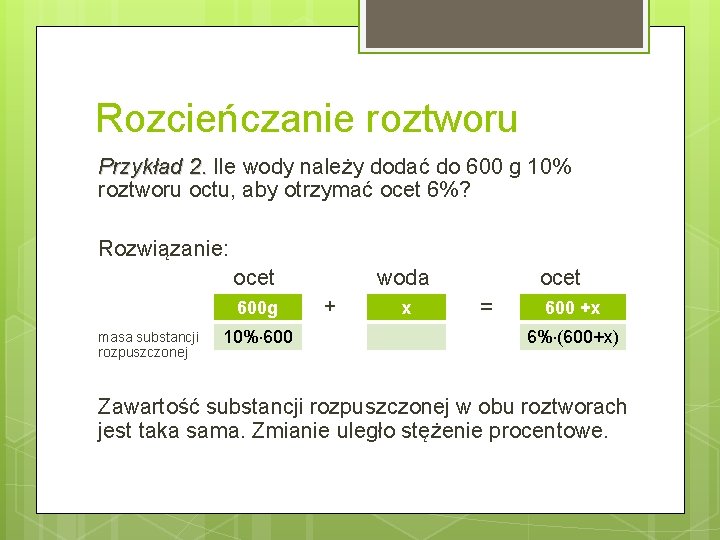 Rozcieńczanie roztworu Przykład 2. Ile wody należy dodać do 600 g 10% 2. roztworu